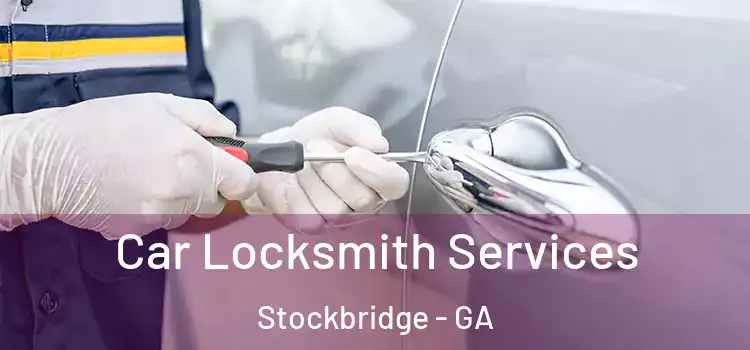 Car Locksmith Services Stockbridge - GA